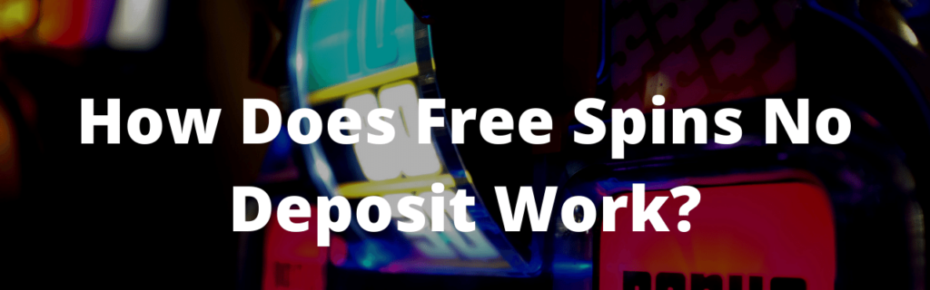 How Does Free Spins No Deposit Work?