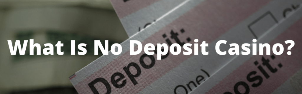 What Is No Deposit Casino?