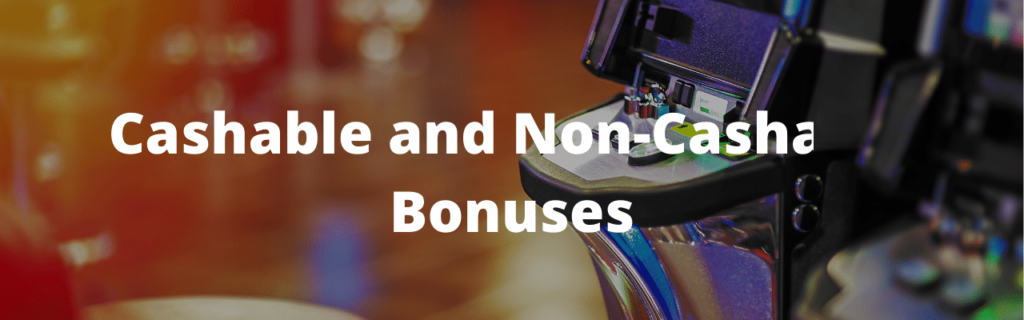 Cashable and Non-Cashable Bonuses