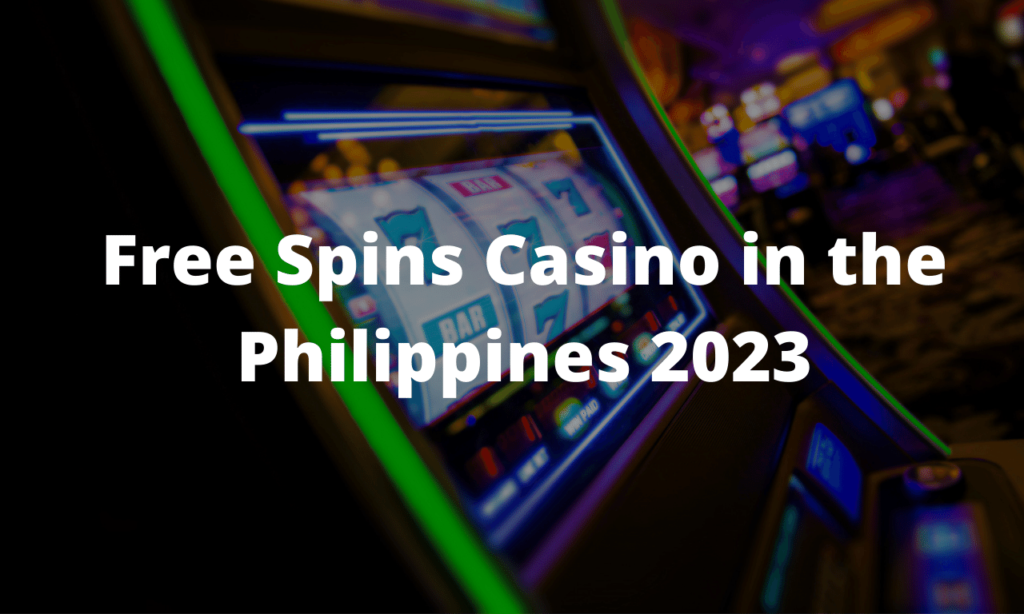 Free Spins Casino in the Philippines 2023