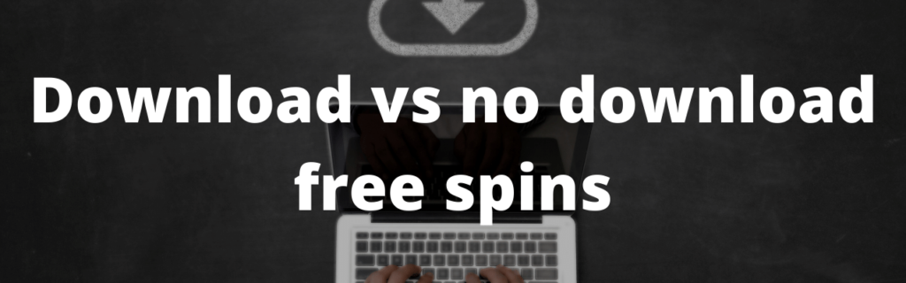 Download vs no download free spins