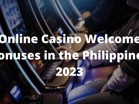 Online Casino Welcome Bonuses in the Philippines 2023